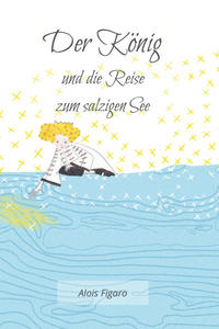 Vorderes Coverbild Der König und die Reise zum salzigen See