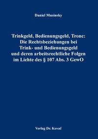 Vorderes Coverbild Trinkgeld, Bedienungsgeld, Tronc: Die Rechtsbeziehungen bei Trink- und Bedienungsgeld und deren arbeitsrechtliche Folgen im Lichte des § 107 Abs. 3 GewO