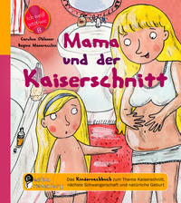 Vorderes Coverbild Mama und der Kaiserschnitt - Das Kindersachbuch zum Thema Kaiserschnitt, nächste Schwangerschaft und natürliche Geburt