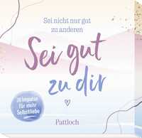 Vorderes Coverbild Sei nicht nur gut zu anderen. Sei gut zu dir