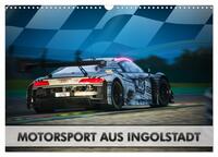 Vorderes Coverbild Motorsport aus Ingolstadt (Wandkalender 2025 DIN A3 quer), CALVENDO Monatskalender