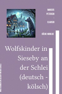 Vorderes Coverbild Wolfskinder in Sieseby an der Schlei (deutsch - kölsch)