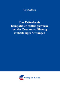 Vorderes Coverbild Das Erfordernis kompatibler Stiftungszwecke bei der Zusammenführung rechtsfähiger Stiftungen