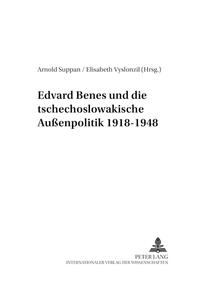 Vorderes Coverbild Edvard Beneš und die tschechoslowakische Außenpolitik 1918-1948