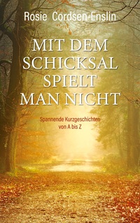 Vorderes Coverbild Mit dem Schicksal spielt man nicht. Spannende Kurzgeschichten von A bis Z