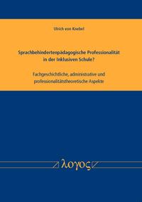 Vorderes Coverbild Sprachbehindertenpädagogische Professionalität in der Inklusiven Schule? Fachgeschichtliche, administrative und professionalitätstheoretische Aspekte