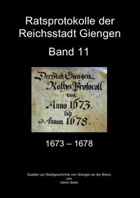 Vorderes Coverbild Quellen zur Stadtgeschichte von Giengen an der Brenz / Ratsprotokolle Giengen Band 11 (1673-1678)