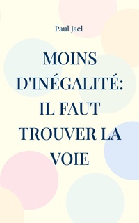 Vorderes Coverbild Moins d'inégalité: il faut trouver la voie