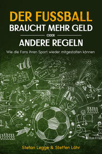 Vorderes Coverbild Der Fußball braucht mehr Geld oder andere Regeln