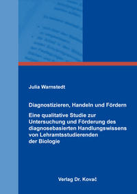 Vorderes Coverbild Diagnostizieren, Handeln und Fördern – Eine qualitative Studie zur Untersuchung und Förderung des diagnosebasierten Handlungswissens von Lehramtsstudierenden der Biologie