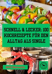 Vorderes Coverbild Schnell & Lecker: 100 Kochrezepte für den Alltag als Single