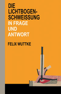 Vorderes Coverbild Die Lichtbogen-Schweißung in Frage und Antwort
