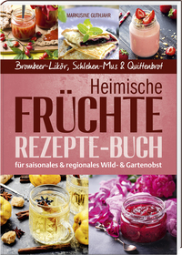 Vorderes Coverbild Heimische Früchte – Rezepte-Buch für saionales & regionales Wild- und Gartenobst