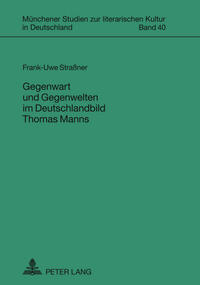 Vorderes Coverbild Gegenwart und Gegenwelten im Deutschlandbild Thomas Manns