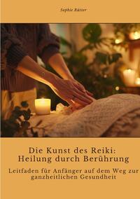 Vorderes Coverbild Die Kunst des Reiki: Heilung durch Berührung