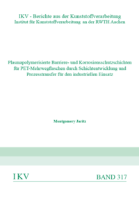 Vorderes Coverbild Plasmapolymerisierte Barriere- und Korrosionsschutzschichten für PET-Mehrwegflaschen durch Schichtentwicklung und Prozesstransfer für den industriellen Einsatz