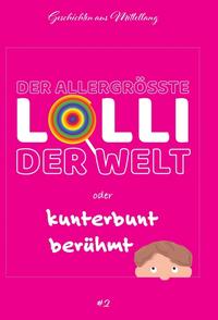 Vorderes Coverbild Der allergrößte Lolli der Welt oder kunterbunt berühmt