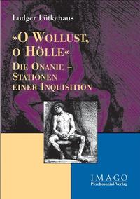 Vorderes Coverbild »O Wollust, o Hölle«