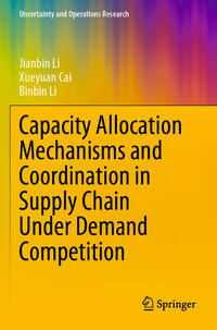 Vorderes Coverbild Capacity Allocation Mechanisms and Coordination in Supply Chain Under Demand Competition