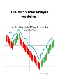 Vorderes Coverbild Die Technische Analyse verstehen - der Einstieg in die Königsklasse des Investieren