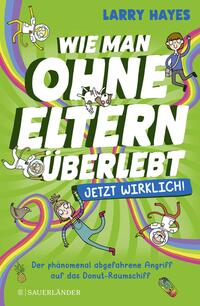 Vorderes Coverbild Wie man ohne Eltern überlebt – jetzt wirklich! Der phänomenal abgefahrene Angriff auf das Donut-Raumschiff