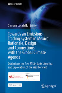 Vorderes Coverbild Towards an Emissions Trading System in Mexico: Rationale, Design and Connections with the Global Climate Agenda