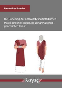 Vorderes Coverbild Die Datierung der anatolisch/späthethitischen Plastik und ihre Beziehung zur archaischen griechischen Kunst