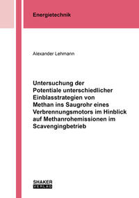 Vorderes Coverbild Untersuchung der Potentiale unterschiedlicher Einblasstrategien von Methan ins Saugrohr eines Verbrennungsmotors im Hinblick auf Methanrohemissionen im Scavengingbetrieb