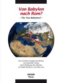 Vorderes Coverbild Von Babylon nach Rom? – The Two Babylons? – Eine kritische Ausgabe des Werkes von Alexander Hislop durch Beifügung der Arbeiten von Ralph Woodrow und Eddy Lanz