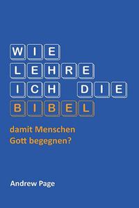 Vorderes Coverbild Wie lehre ich die Bibel damit Menschen Gott begegnen?