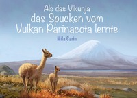 Vorderes Coverbild Als das Vikunja das Spucken vom Vulkan Parinacota lernte