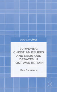 Vorderes Coverbild Surveying Christian Beliefs and Religious Debates in Post-War Britain