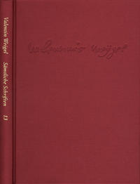 Vorderes Coverbild Weigel, Valentin: Sämtliche Schriften. Neue Edition / Band 13: Von Vergebung der Sünden. Dialogus de christianismo. Lazaruspredigt