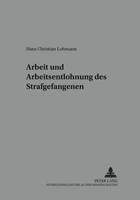 Vorderes Coverbild Arbeit und Arbeitsentlohnung des Strafgefangenen