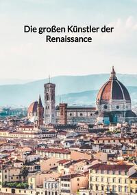 Vorderes Coverbild Die großen Künstler der Renaissance