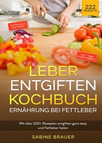 Vorderes Coverbild Leber entgiften Kochbuch – Ernährung bei Fettleber