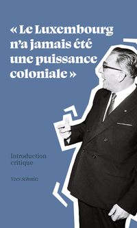 Vorderes Coverbild Le Luxembourg n'a jamais été une puissance coloniale