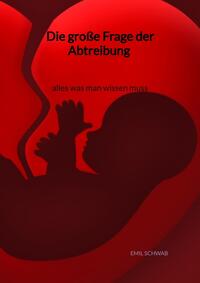 Vorderes Coverbild Die große Frage der Abtreibung - alles was man wissen muss