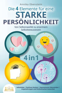 Vorderes Coverbild Die 4 Elemente für eine starke Persönlichkeit - Von Selbstzweifel zu enormem Selbstbewusstsein: Selbstliebe - Positives Denken - Depressionen überwinden - Angststörungen und Panikattacken loswerden