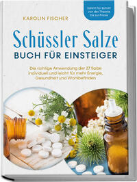 Vorderes Coverbild Schüssler Salze Buch für Einsteiger: Die richtige Anwendung der 27 Salze individuell und leicht für mehr Energie, Gesundheit und Wohlbefinden - Schritt für Schritt von der Theorie bis zur Praxis