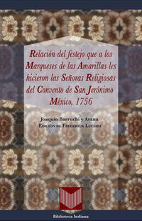 Vorderes Coverbild Relación del festejo que a los Marqueses de las Amarillas les hicieron las Señoras Religiosas del Convento de San Jerónimo (México, 1756).