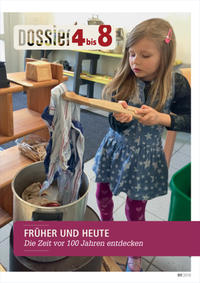 Vorderes Coverbild «Dossier 4 bis 8»: FRÜHER UND HEUTE - Die Zeit vor 100 Jahren entdecken