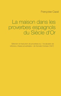 Vorderes Coverbild La maison dans les proverbes espagnols du Siècle d'Or