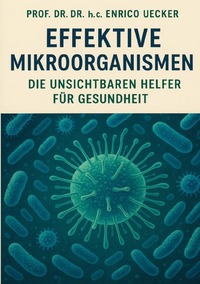 Vorderes Coverbild Effektive Mikroorganismen - Die unsichtbarer Helfer für Gesundheit