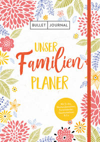 Vorderes Coverbild Bullet Journal – Unser Familienplaner: Mit Stiftehalter, Leseband und Verschlussband