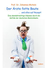 Vorderes Coverbild Der Ärzte fette Beute ... und alles auf Rezept! Eine skandalträchtige Odyssee durch die Gefilde der deutschen Medizinkaste