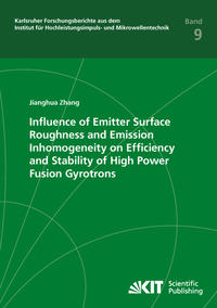 Vorderes Coverbild Influence of Emitter Surface Roughness and Emission Inhomogeneity on Efficiency and Stability of High Power Fusion Gyrotrons