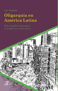 Vorderes Coverbild Oligarquía en América Latina: Redes familiares dominantes en el siglo XIX e inicios del XX