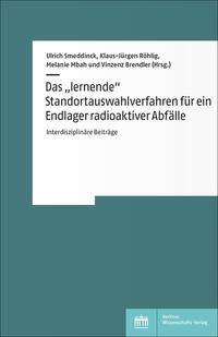 Vorderes Coverbild Das „lernende“ Standortauswahlverfahren für ein Endlager radioaktiver Abfälle