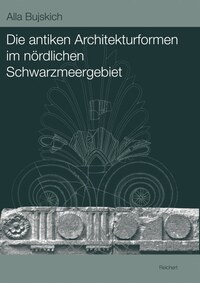 Vorderes Coverbild Die antiken Architekturformen im nördlichen Schwarzmeergebiet